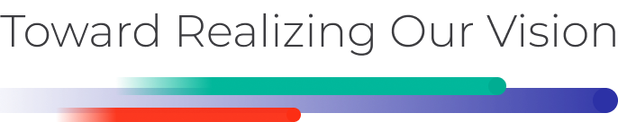 Toward Realizing Our Vision